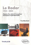 Le Radar - 1904- 2004 - Histoire D'Un Siecle D'Innovations Techniques Et Operationnelles