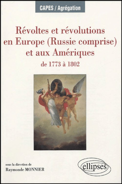 Revoltes Et Revolutions En Europe (Russie Comprise) Et  Aux Ameriques De 1773 A 1802