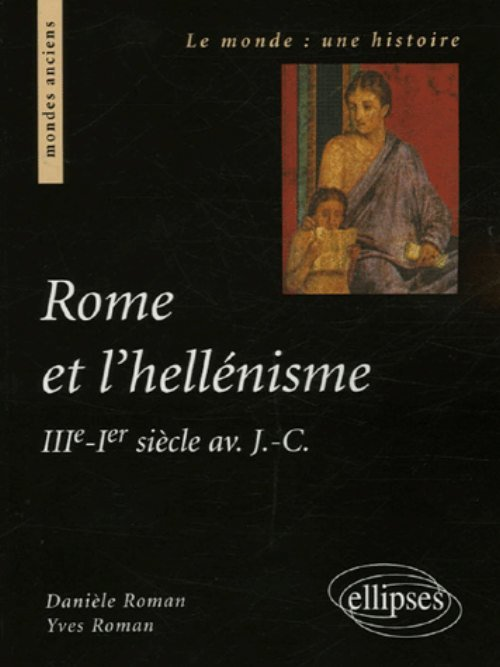 Rome Et L'Hellenisme (Iiie S.-Ier Siecle Av. J.-C.)