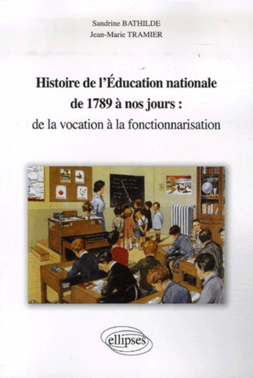 Histoire De L'Education Nationale De 1789 A Nos Jours : De La Vocation A La Fonctionnarisation