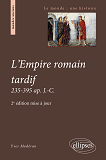 L'Empire Romain Tardif. 235-395 Ap. J.-C. - 2e Edition Mise A Jour