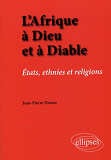 L'Afrique A Dieu Et A Diable. Etats, Ethnies Et Religions