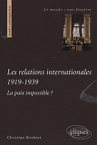 Les Relations Internationales 1919-1939. La Paix Impossible ?