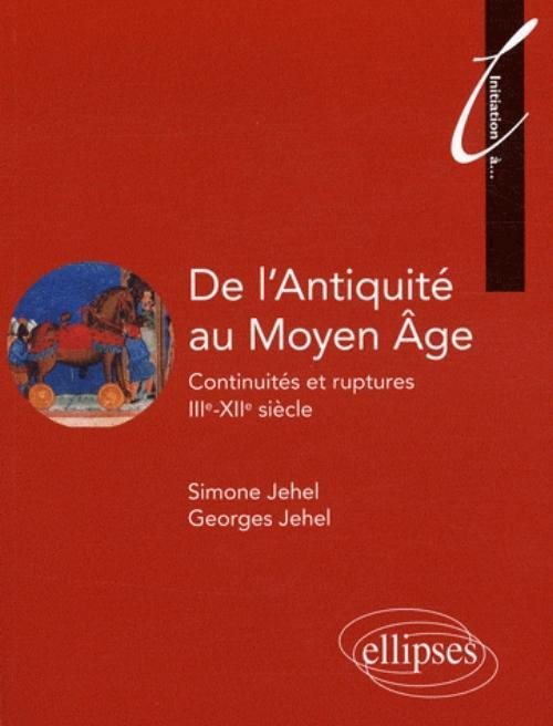 De L'Antiquite Au Moyen Age. Continuites Et Ruptures. Iiie - Xiie Siecle