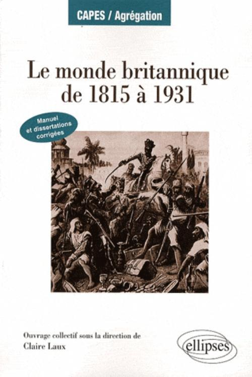 Le Monde Britannique De 1815 A 1931. Manuel Et Dissertations Corrigees