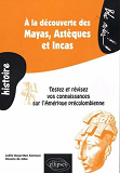 A La Decouverte Des Mayas,  Azteques Et Incas. Testez Et Revisez Vos Connaissances Sur L'Amerique Pr