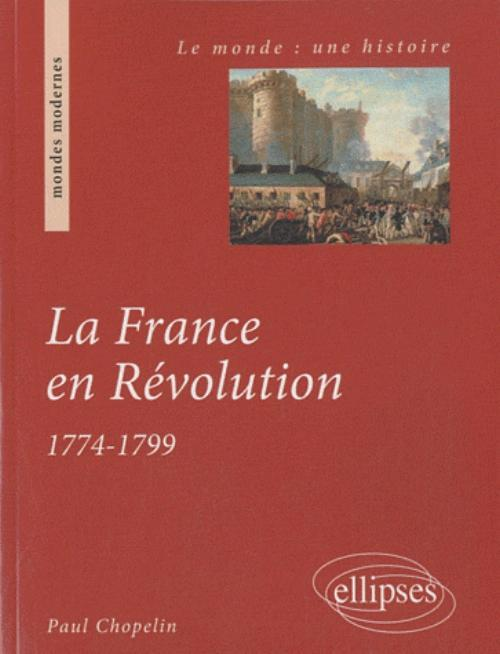 La France En Revolution. 1774-1799