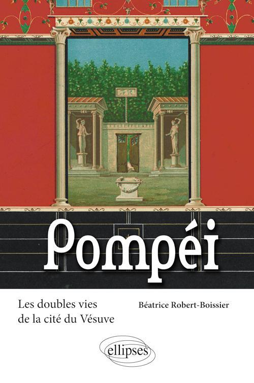 Pompei. Les Doubles Vies De La Cite Du Vesuve