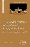 Histoire Des Relations Internationales De 1945 A Nos Jours. De La Paix Manquee Au Desordre Imperial