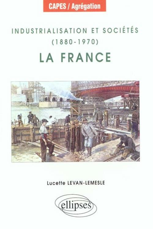 Industrialisation Et Societes (1880-1970) : La France