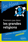 Premiers Pas Dans Les Grandes Religions : Judaisme, Christianisme, Islam