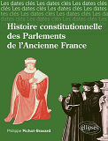 Les Dates-Cles De L'Histoire Constitutionnelle Des Parlements De L Ancienne France