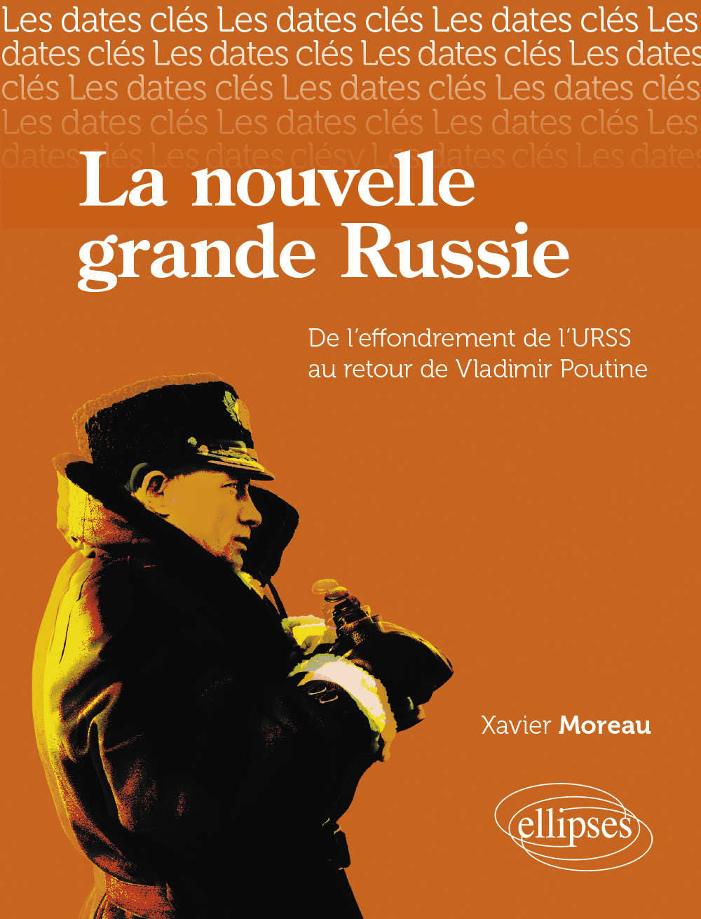 Les Dates-Cles De La Nouvelle Grande Russie, (De L Effondrement De L Urss Au Retour De Poutine)