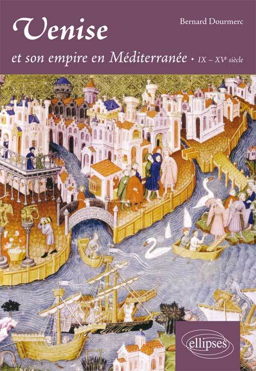 Venise Et Son Empire En Mediterranee. Ix-Xve Siecle