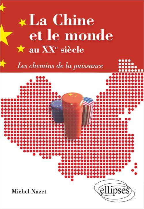 La Chine Et Le Monde Au Xxe Siecle. Les Chemins De La Puissance