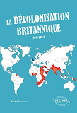 La Decolonisation Britannique (1919-1984)