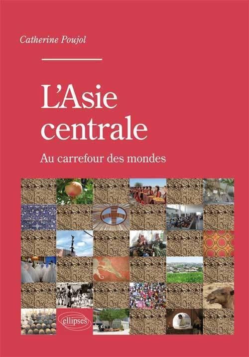 L Asie Centrale. Au Carrefour Des Mondes