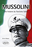 Mussolini. Une Histoire Du Fascisme Italien