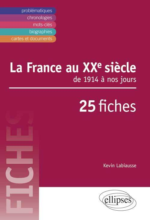 La France Au Xxe. De 1914 A Nos Jours En 25 Fiches