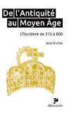 De L Antiquite Au Moyen Age. L Occident De 313 A 800