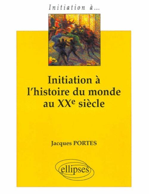 Initiation A L'Histoire Du Monde Au Xxe Siecle