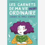 Salades Et Mots D'Amour. Les Carnets De Ma Vie (Presque) Ordinaire Tome 3