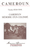 Cameroun - Memoire D'Un Colonise