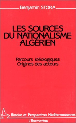 Les Sources Du Nationalisme Algerien - Parcours Ideologiques - Origines Des Acteurs