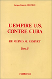 L'Empire Us Contre Cuba - Tome 2 - Du Mepris Au Respect