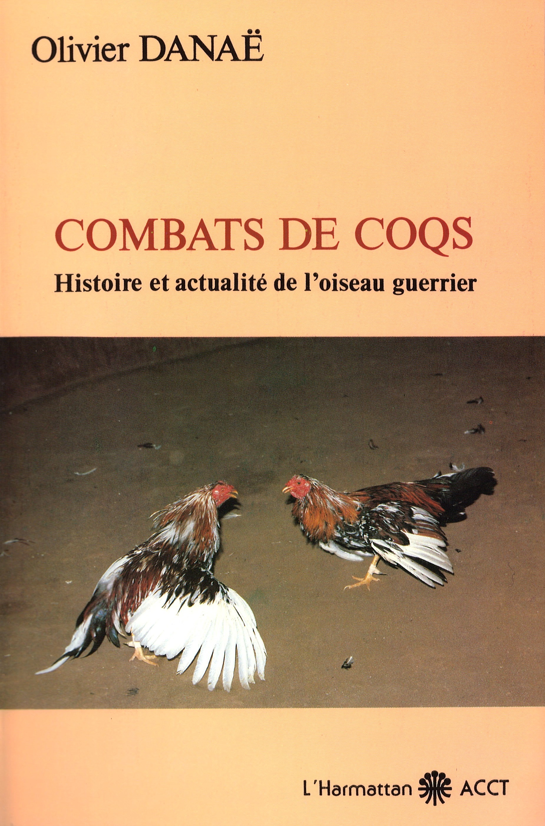 Combats De Coqs - Histoire Et Actualite De L'Oiseau Guerrier