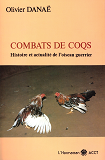 Combats De Coqs - Histoire Et Actualite De L'Oiseau Guerrier