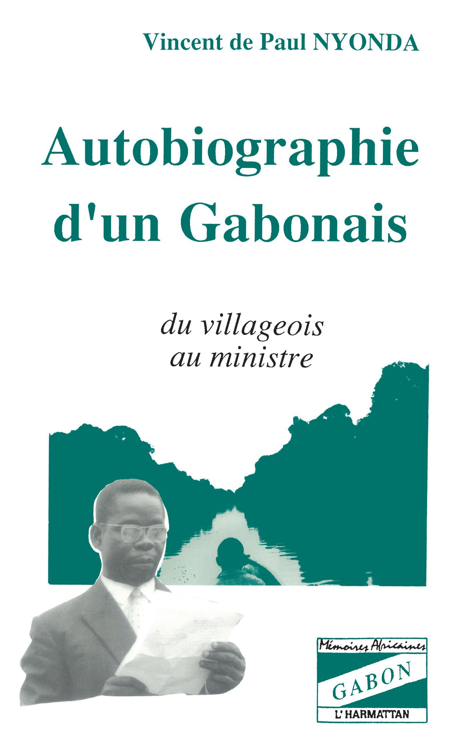 Autobiographie D'Un Gabonais - Du Village Au Ministre