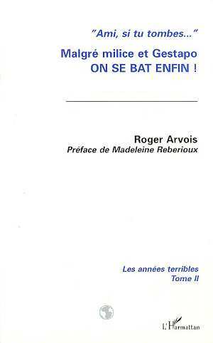 Malgre Milice Et Gestapo, On Se Bat Enfin ! - Les Annees Terribles - Tome 2