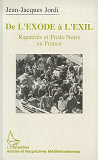 De L'Exode A L'Exil - Repatries Et Pieds-Noirs En France