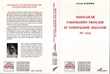 Madagascar : Colonisation Francaise Et Nationalisme Malgache - Xxe Siecle