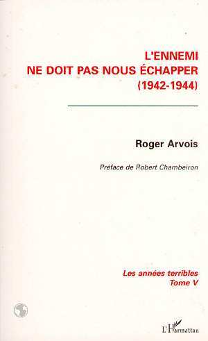 L'Ennemi Ne Doit Pas Nous Echapper - Les Annees Terribles (1942-1944) - Tome 5