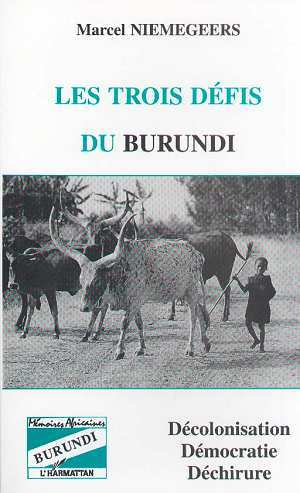 Les Trois Defis Du Burundi : Decolonisation, Democratie Et Dechirure