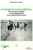 Le Bassin Du Fleuve Senegal - De La Traite Negriere Au Developpement Sous-Regional Autocentre