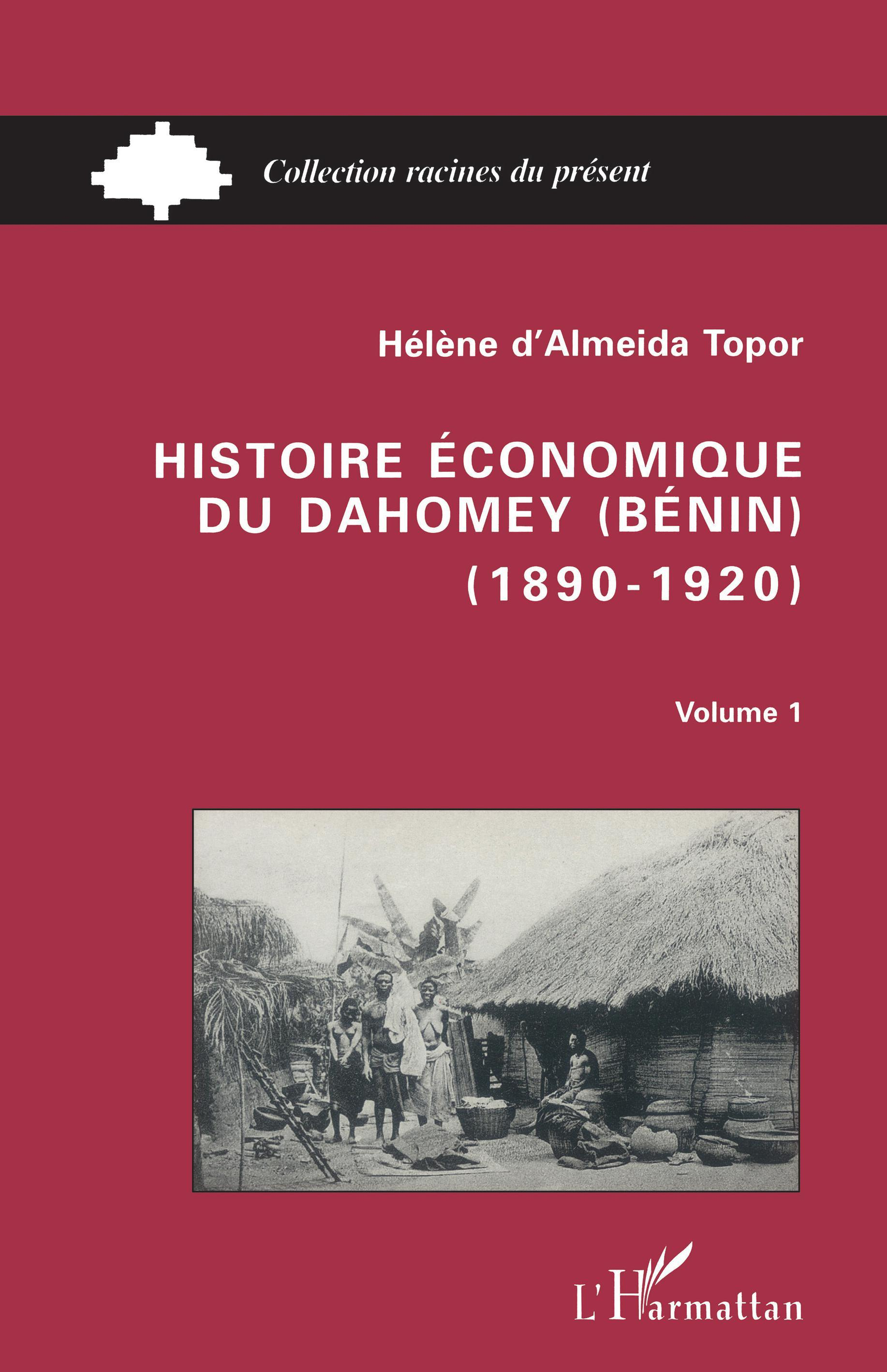 Histoire Economique Du Dahomey (Benin) 1890-1920 - Tome 1