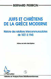 Juifs Et Chretiens De La Grece Moderne - Histoire Des Relations Intercommunautaires De 1821 A 1945