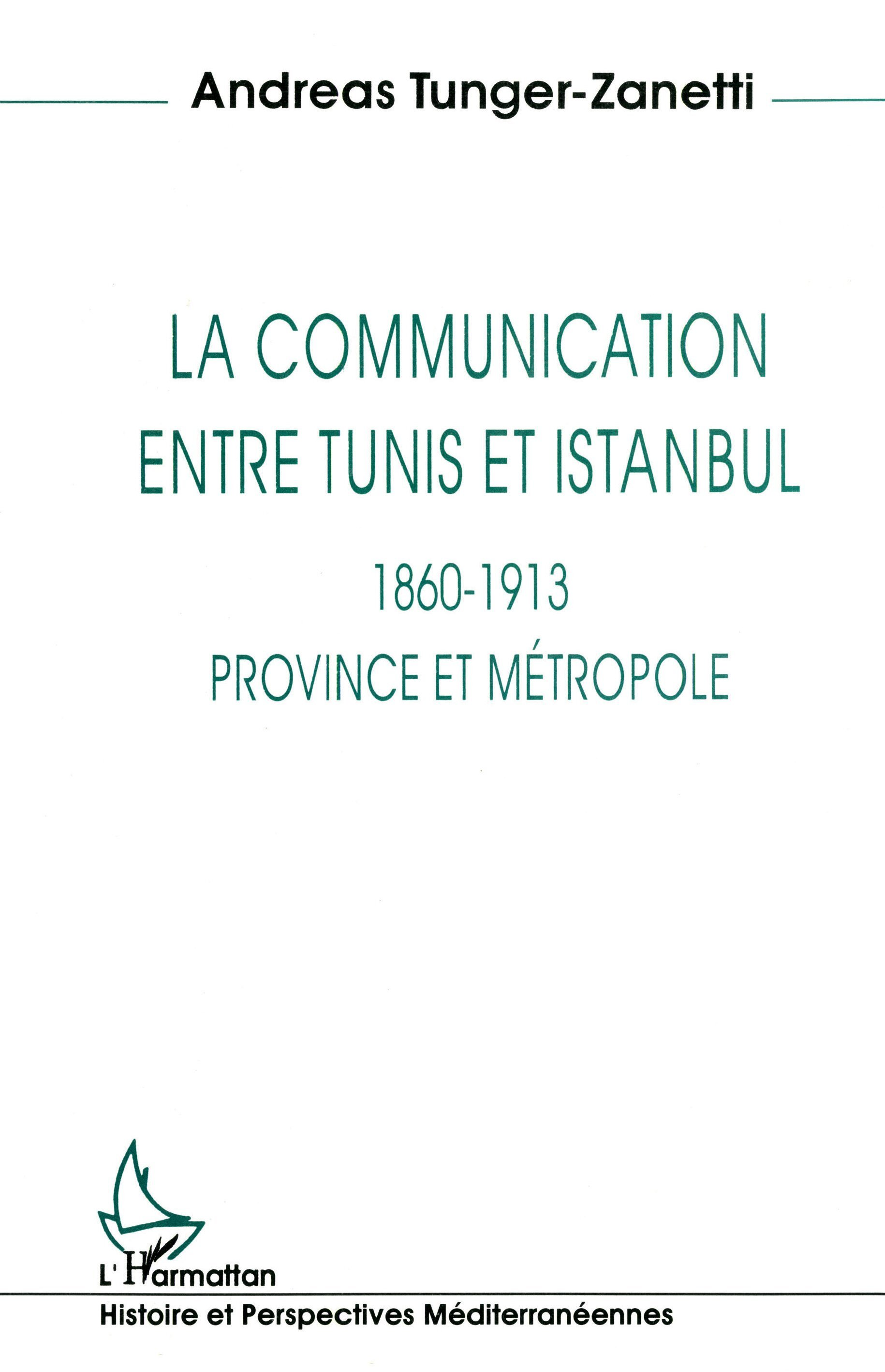 La Communication Entre Tunis Et Istanbul 1860-1913 - Province Et Metropole