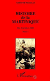 Histoire De La Martinique - Tome 1 - Des Arawaks A 1848