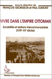 Vivre Dans L'Empire Ottoman - Sociabilites Et Relations Intercommunautaires (Xviiie-Xxe Siecles)