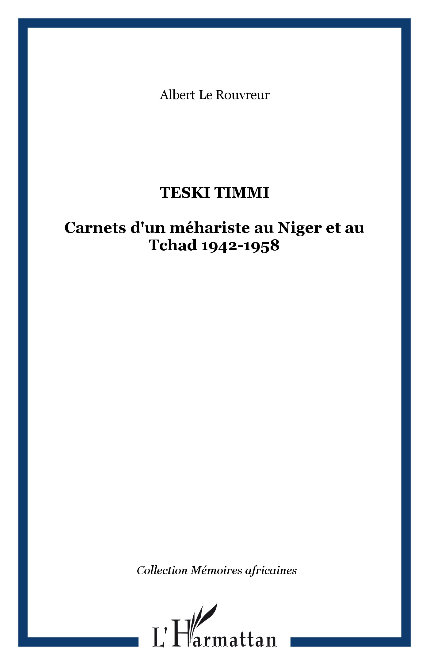 Teski Timmi - Carnets D'Un Mehariste Au Niger Et Au Tchad 1942-1958