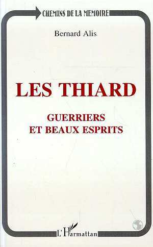 Les Thiards - Guerriers Et Beaux Esprits - Claude Et Henri-Charles De Thiard De Bissy, Et Leur Famil