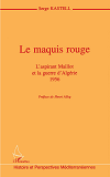 Le Maquis Rouge - L'Aspirant Maillot Et La Guerre D'Algerie 1956