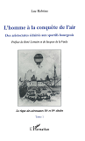 L'Homme A La Conquete De L'Air - Des Aristocrates Eclaires Aux Sportifs Bourgeois - Tome 1: Le Regne