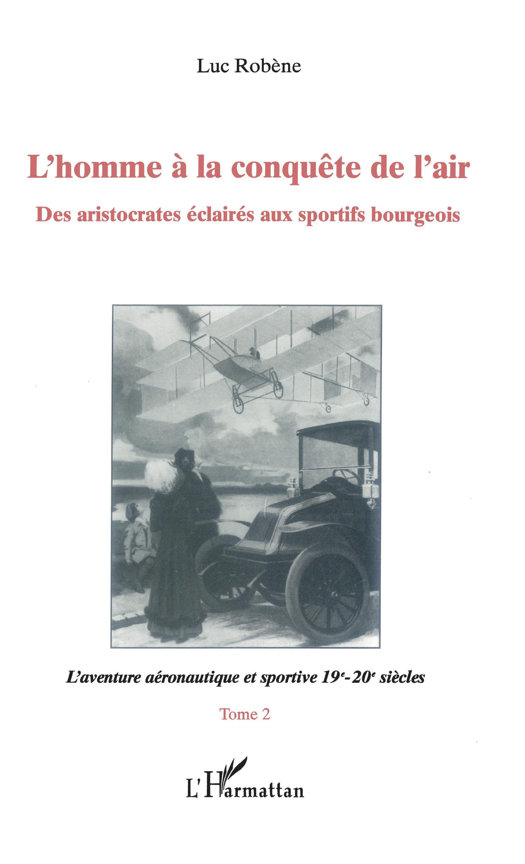 L'Homme A La Conquete De L'Air - Des Aristocrates Eclaires Aux Sportifs Bourgeois - Tome 2: L'Aventu