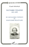 Victoire Tynaire 1831-1895 - Du Socialisme Utopique Au Postivisme Proletaire