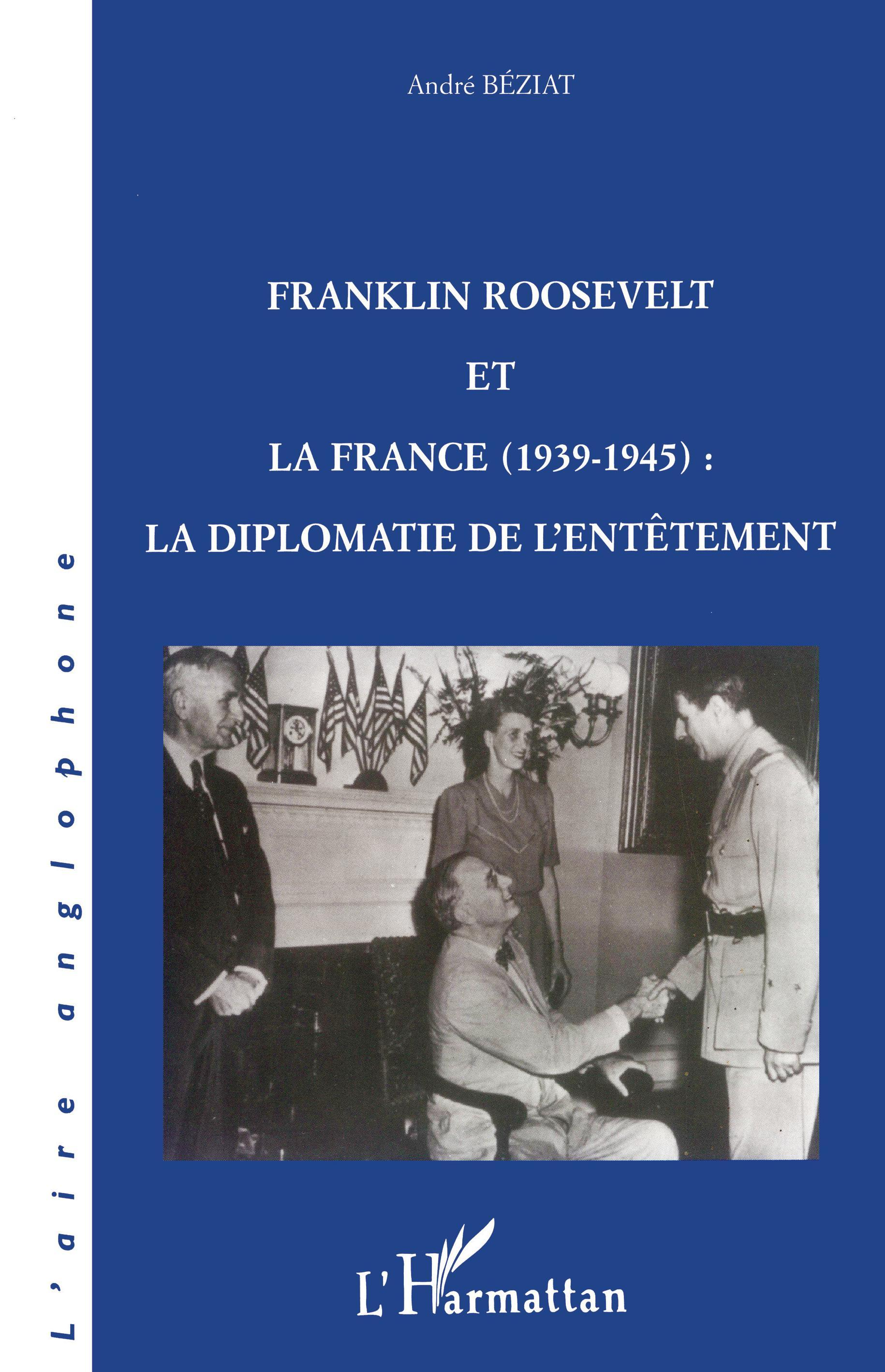 Franklin Roosevelt Et La France (1939- 1945) - La Diplomatie De L'Entetement